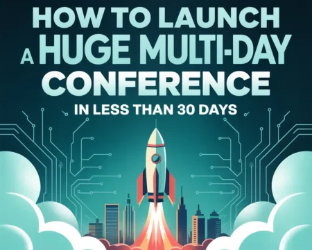How to Launch a Huge Multi-Day Conference in Less Than 30 Days